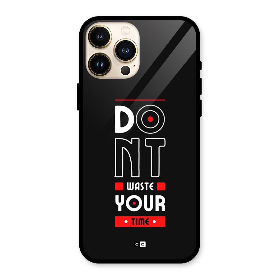 Dont Waste Time Glass Back Case for iPhone 13 Pro Max