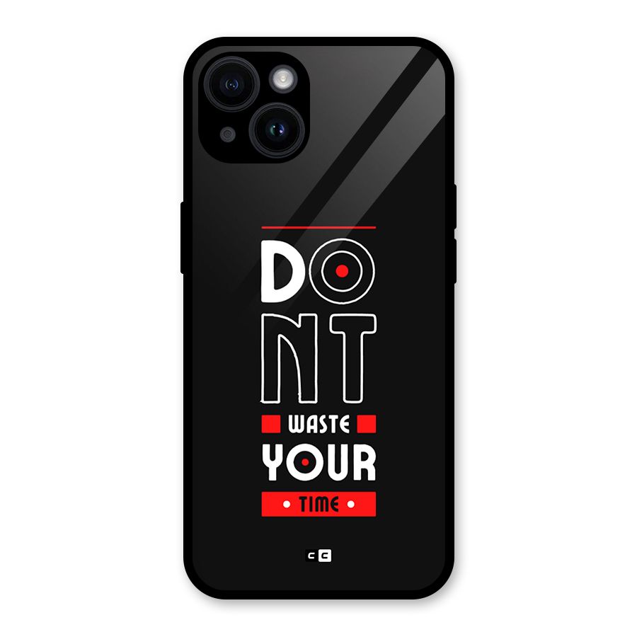 Dont Waste Time Glass Back Case for iPhone 14