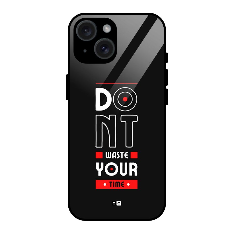 Dont Waste Time Glass Back Case for iPhone 15