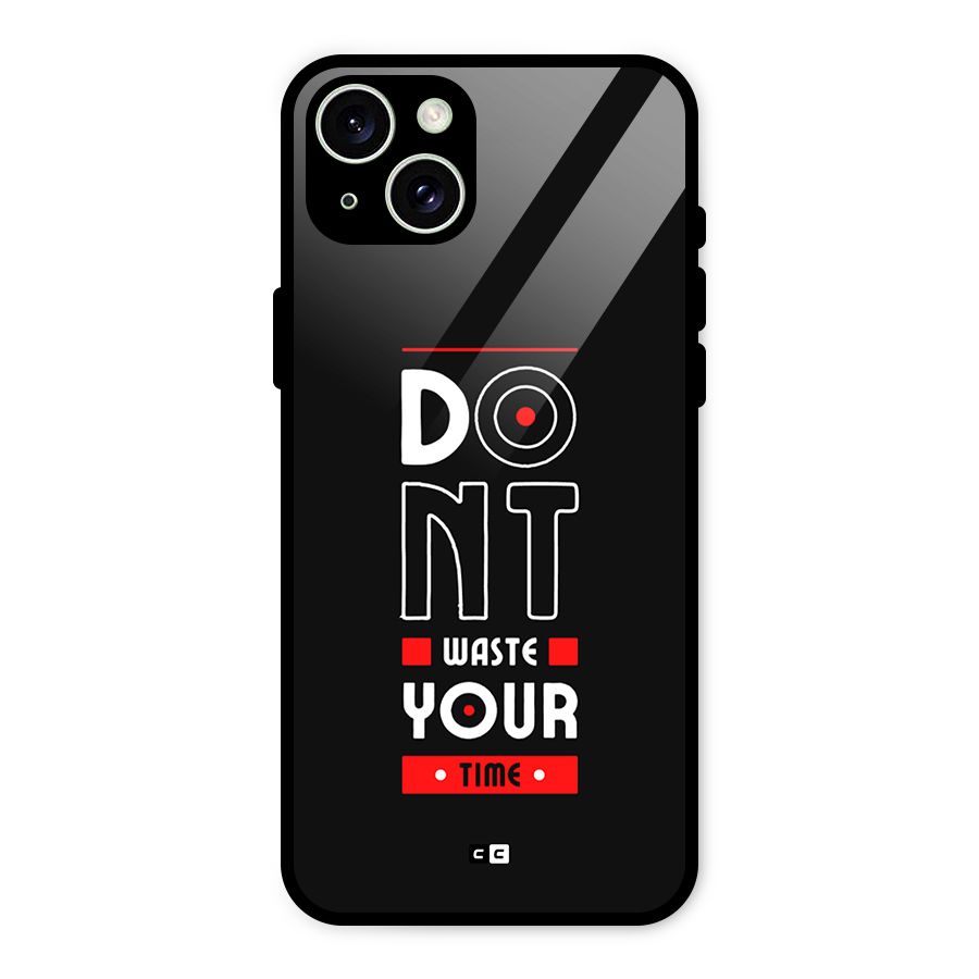 Dont Waste Time Glass Back Case for iPhone 15 Plus