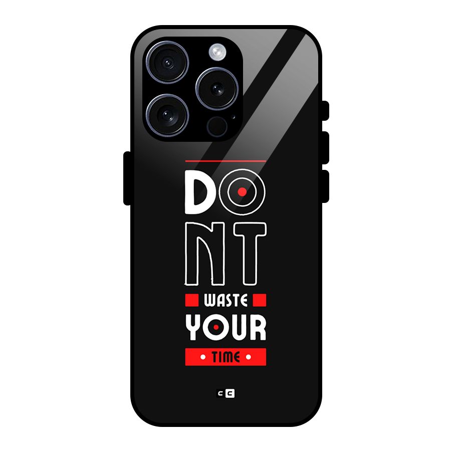 Dont Waste Time Glass Back Case for iPhone 15 Pro