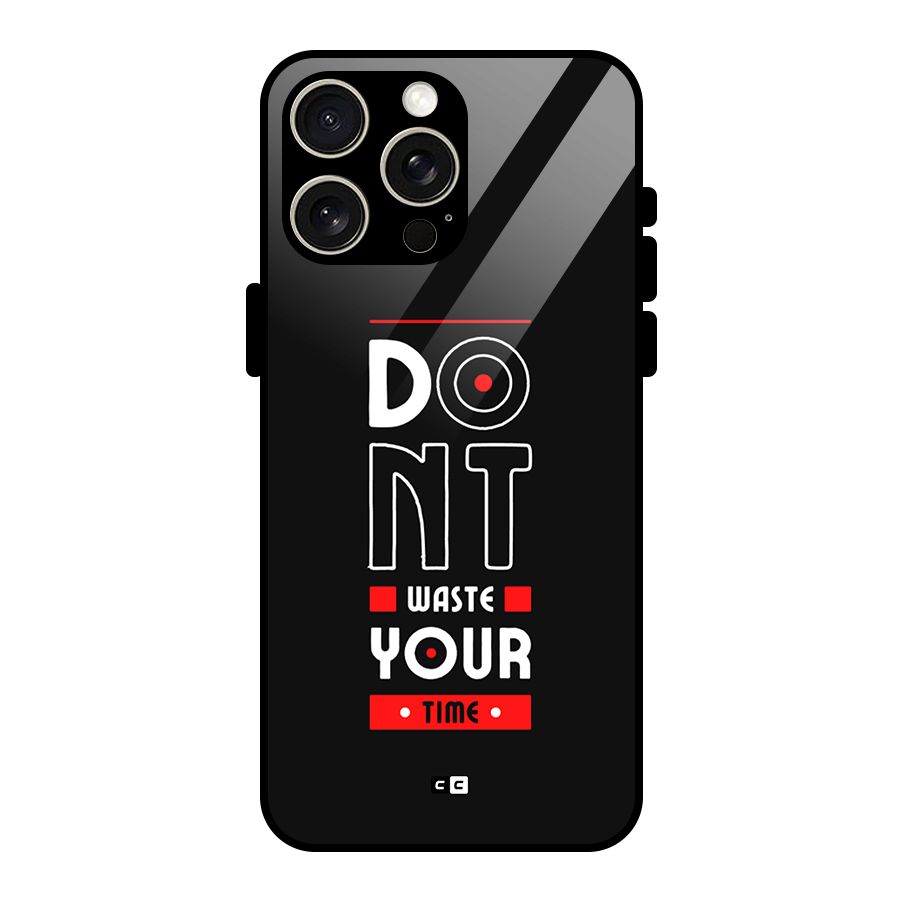 Dont Waste Time Glass Back Case for iPhone 15 Pro Max
