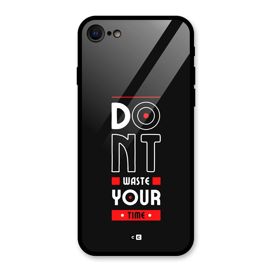 Dont Waste Time Glass Back Case for iPhone 8