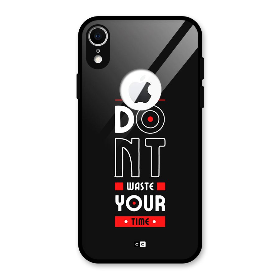 Dont Waste Time Glass Back Case for iPhone XR Logo Cut