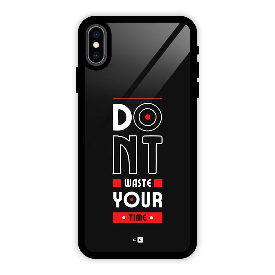 Dont Waste Time Glass Back Case for iPhone XS Max
