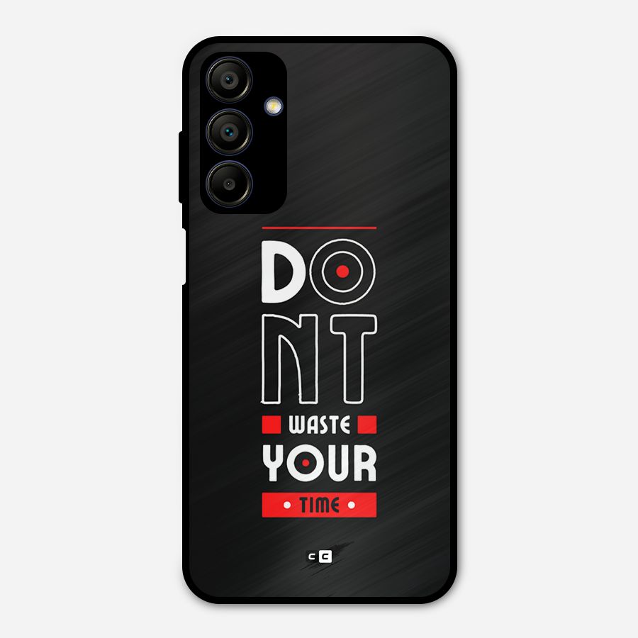 Dont Waste Time Metal Back Case for Galaxy A15 5G