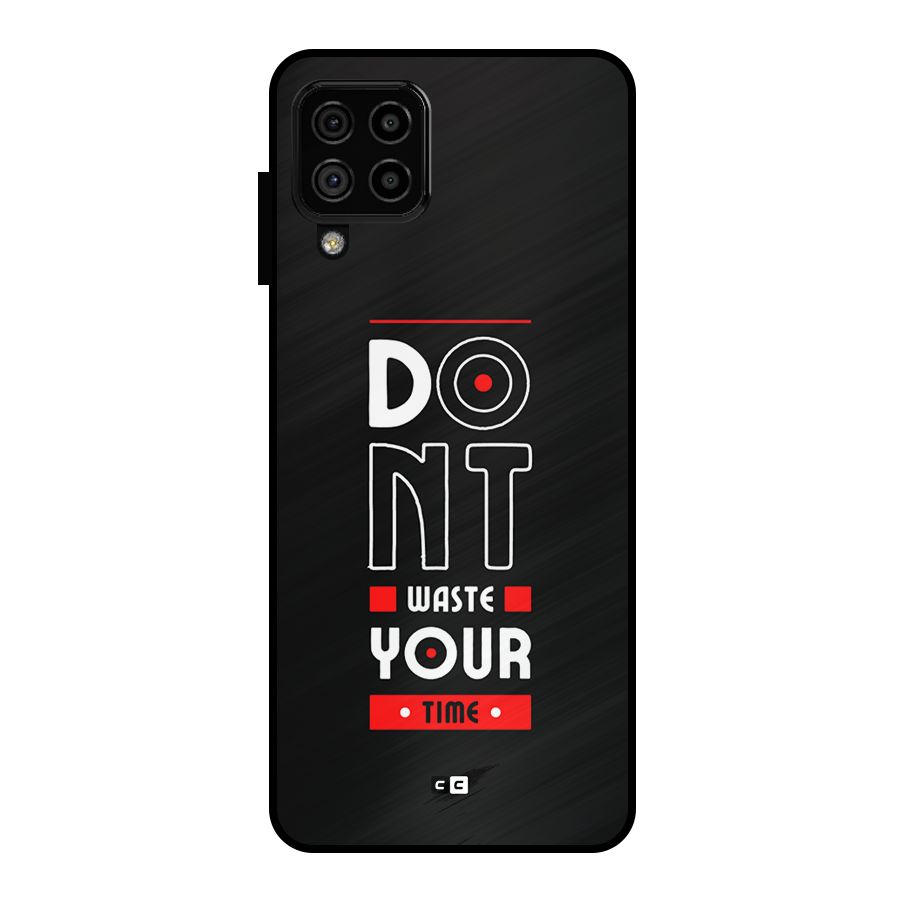 Dont Waste Time Metal Back Case for Galaxy A22 4G