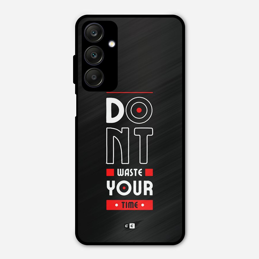 Dont Waste Time Metal Back Case for Galaxy A25 5G