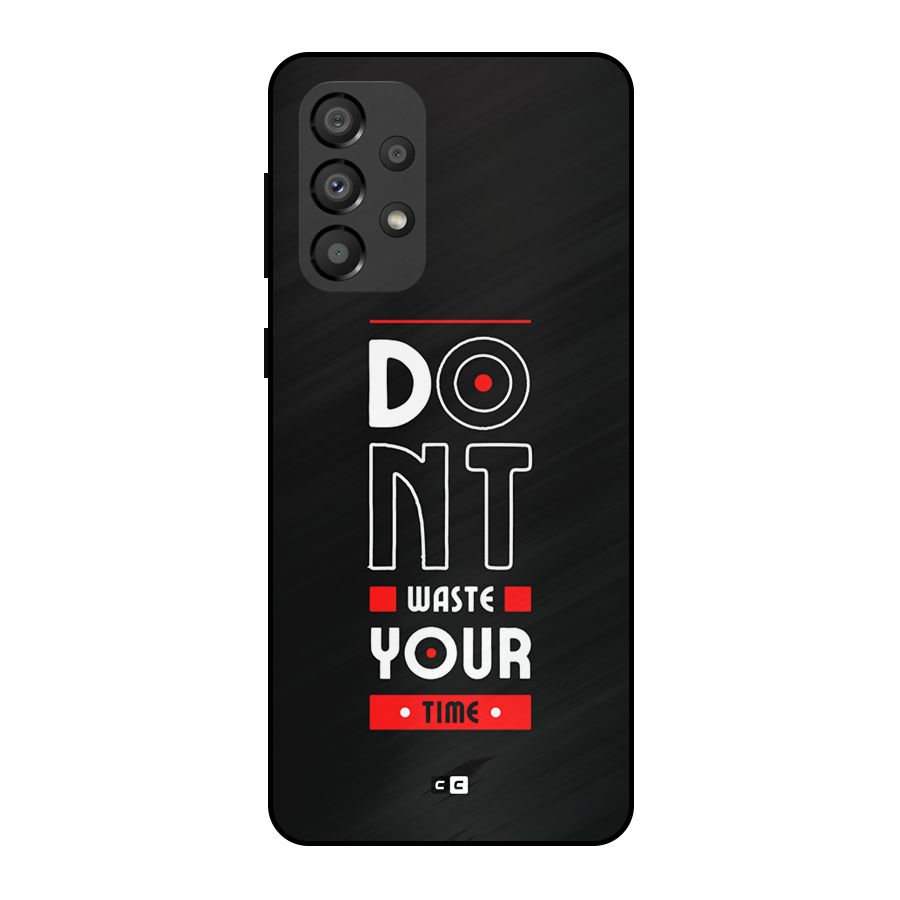 Dont Waste Time Metal Back Case for Galaxy A33 5G