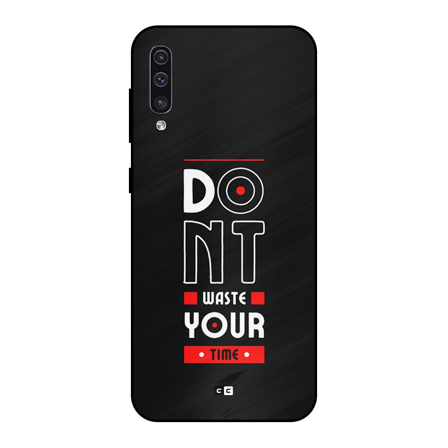 Dont Waste Time Metal Back Case for Galaxy A50