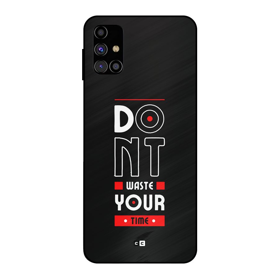 Dont Waste Time Metal Back Case for Galaxy M31s