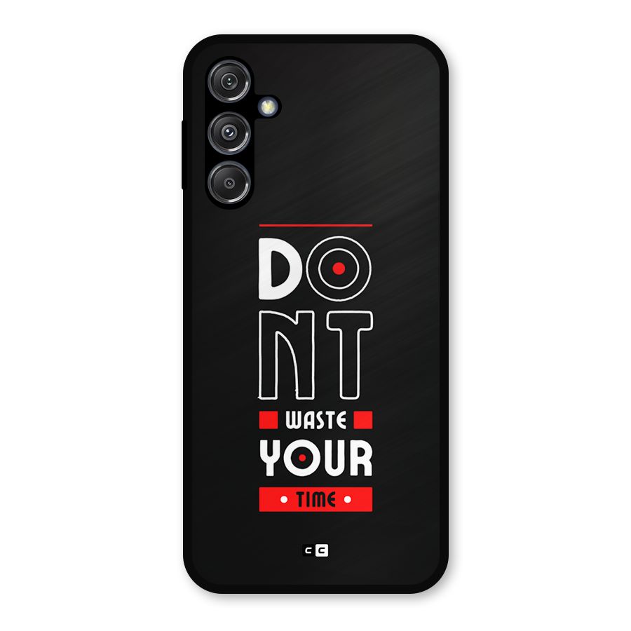 Dont Waste Time Metal Back Case for Galaxy M34 5G