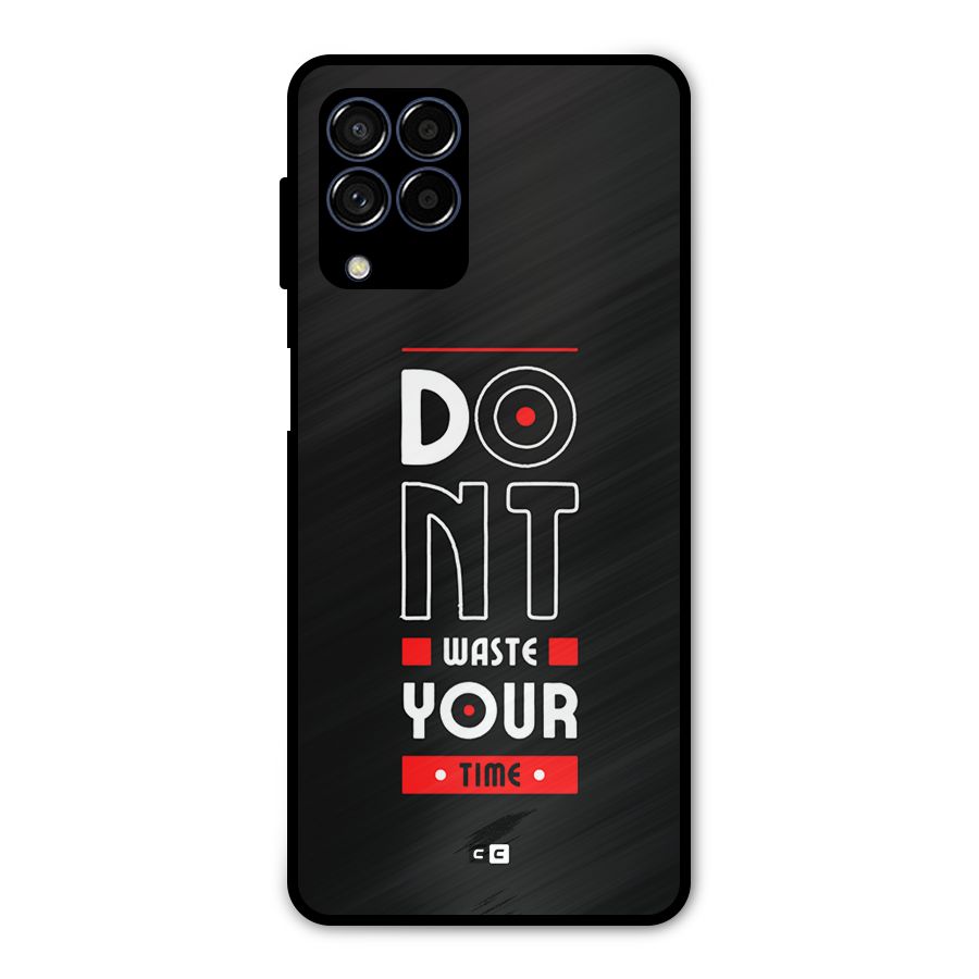Dont Waste Time Metal Back Case for Galaxy M53 5G