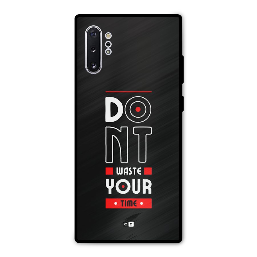 Dont Waste Time Metal Back Case for Galaxy Note 10 Plus