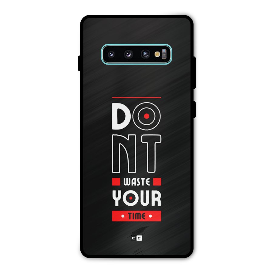 Dont Waste Time Metal Back Case for Galaxy S10 Plus
