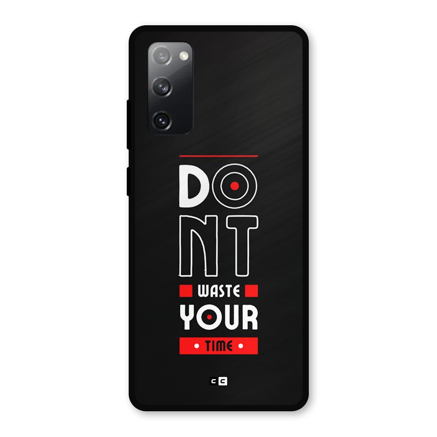 Dont Waste Time Metal Back Case for Galaxy S20 FE 5G