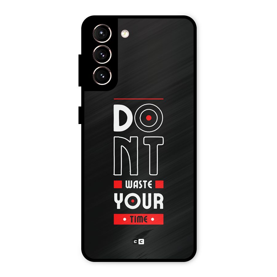 Dont Waste Time Metal Back Case for Galaxy S21 5G