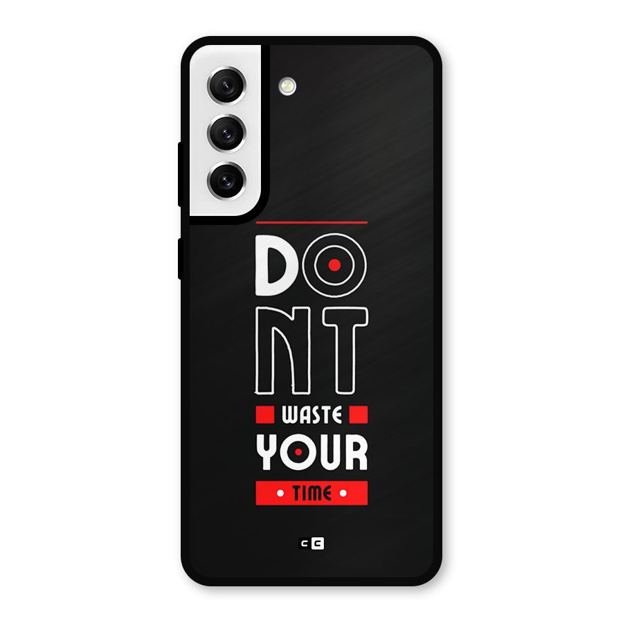 Dont Waste Time Metal Back Case for Galaxy S21 FE 5G
