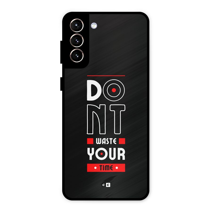 Dont Waste Time Metal Back Case for Galaxy S21 Plus