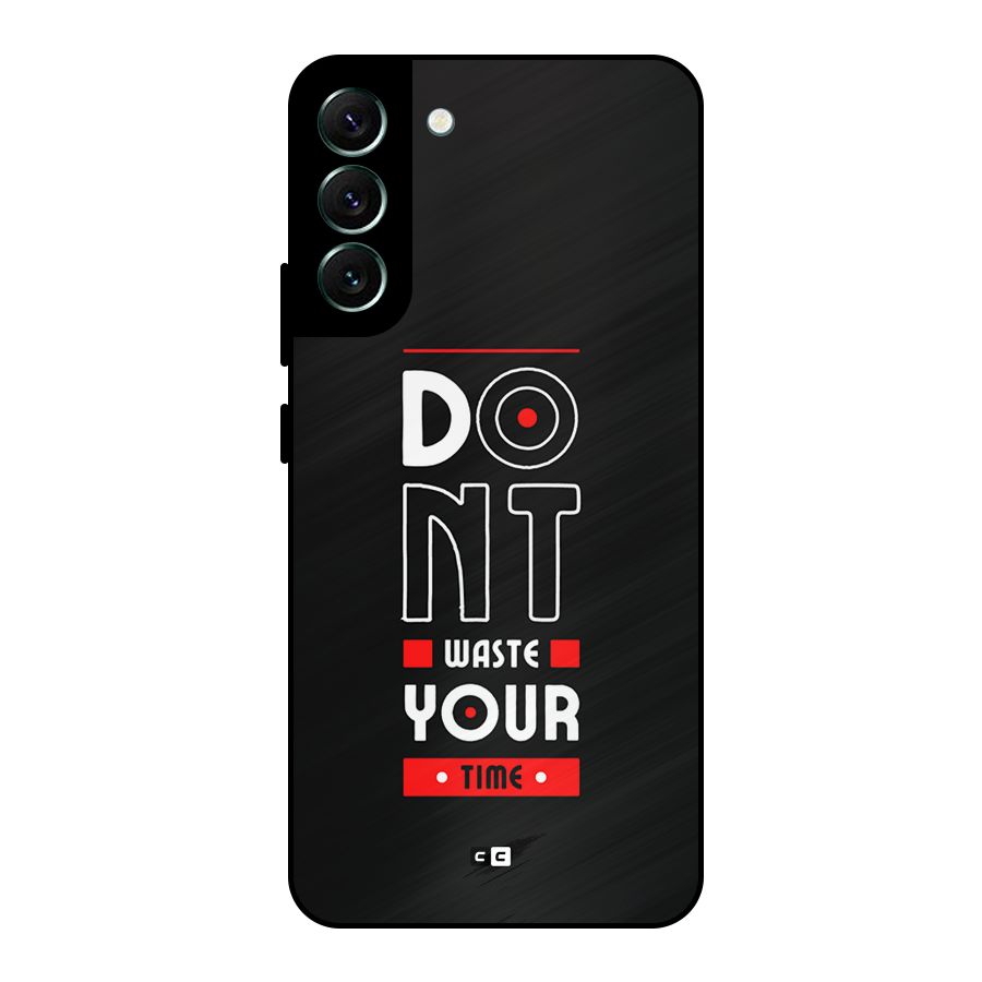 Dont Waste Time Metal Back Case for Galaxy S22 Plus 5G