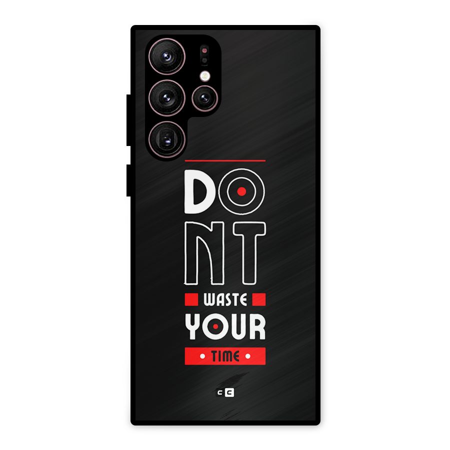 Dont Waste Time Metal Back Case for Galaxy S22 Ultra 5G