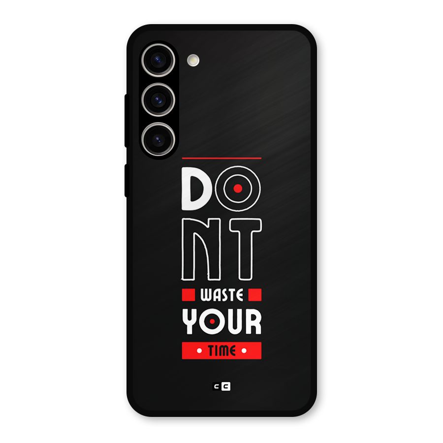 Dont Waste Time Metal Back Case for Galaxy S23 Plus