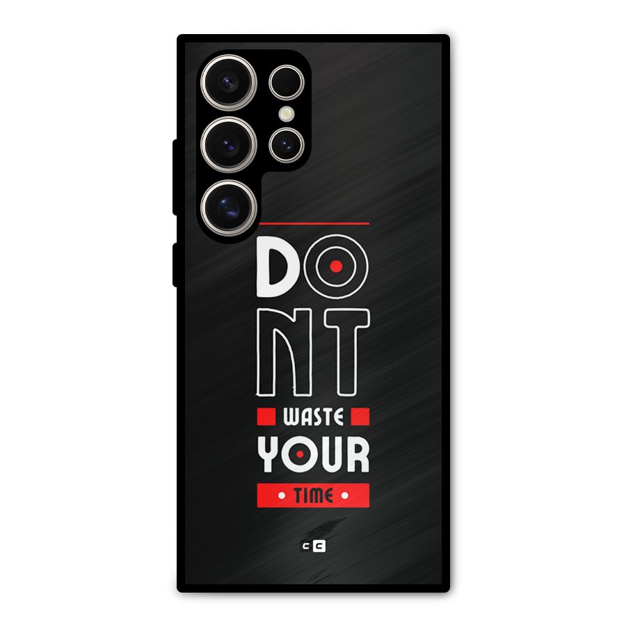 Dont Waste Time Metal Back Case for Galaxy S24 Ultra