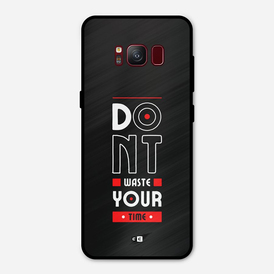 Dont Waste Time Metal Back Case for Galaxy S8