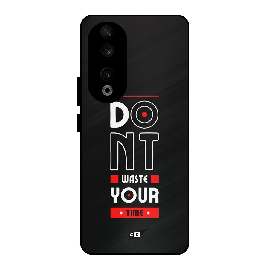 Dont Waste Time Metal Back Case for Honor 90