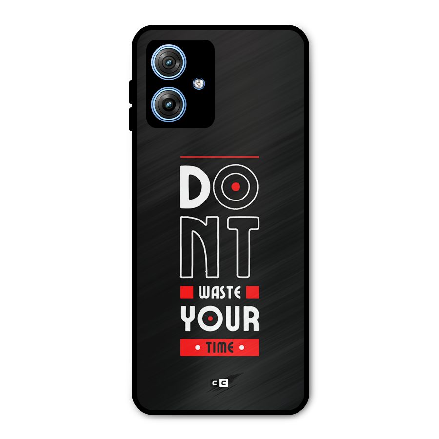 Dont Waste Time Metal Back Case for Moto G54