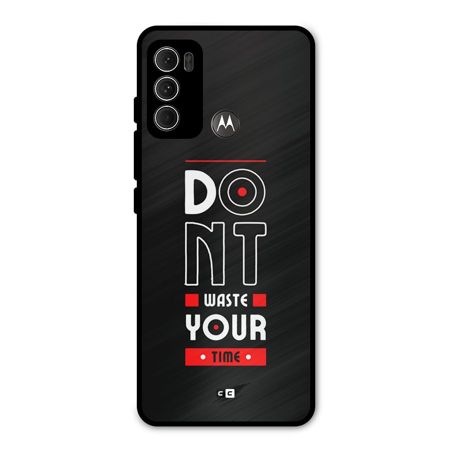Dont Waste Time Metal Back Case for Moto G60