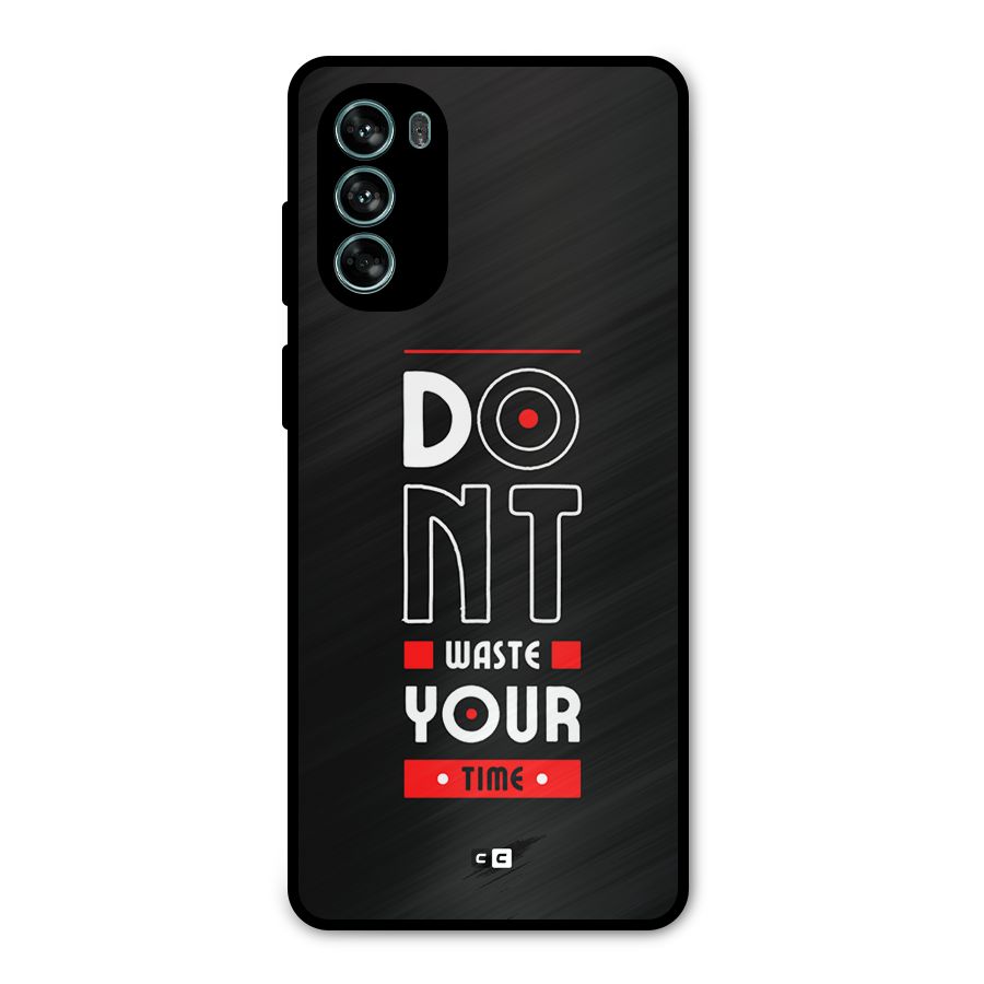 Dont Waste Time Metal Back Case for Moto G62