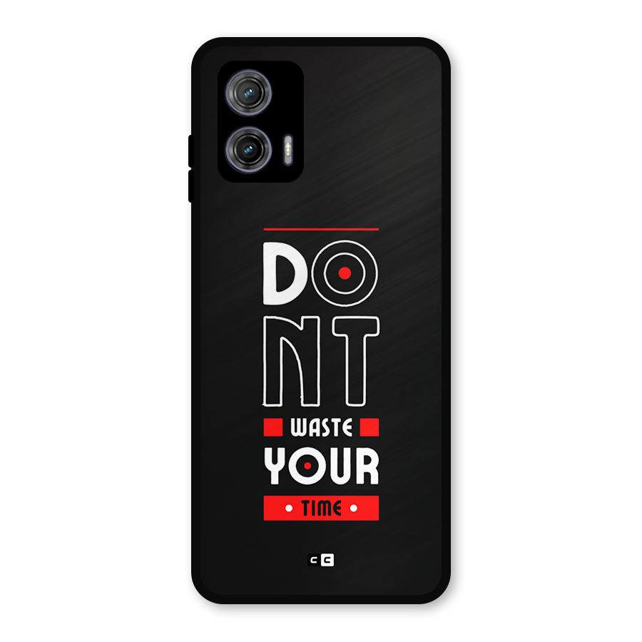 Dont Waste Time Metal Back Case for Moto G73