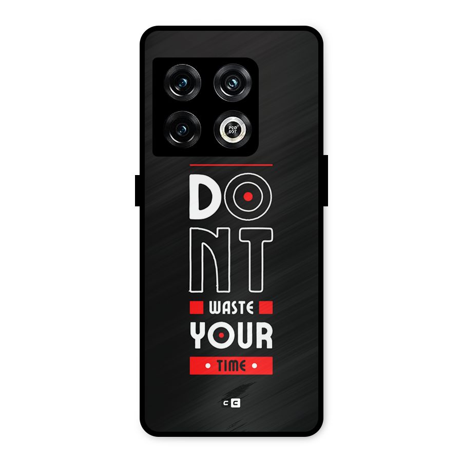 Dont Waste Time Metal Back Case for OnePlus 10 Pro 5G