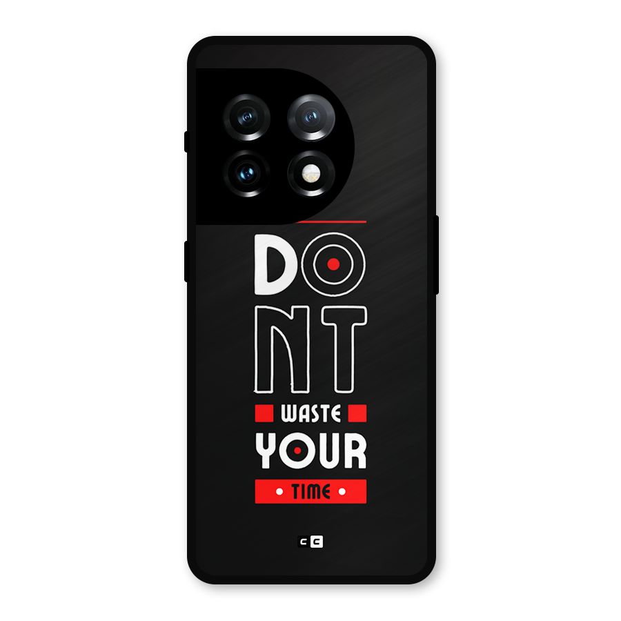 Dont Waste Time Metal Back Case for OnePlus 11