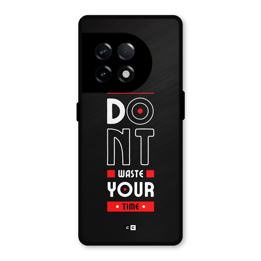 Dont Waste Time Metal Back Case for OnePlus 11R