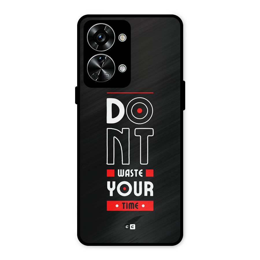 Dont Waste Time Metal Back Case for OnePlus Nord 2T