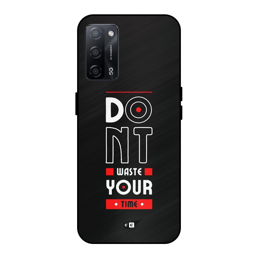 Dont Waste Time Metal Back Case for Oppo A53s 5G