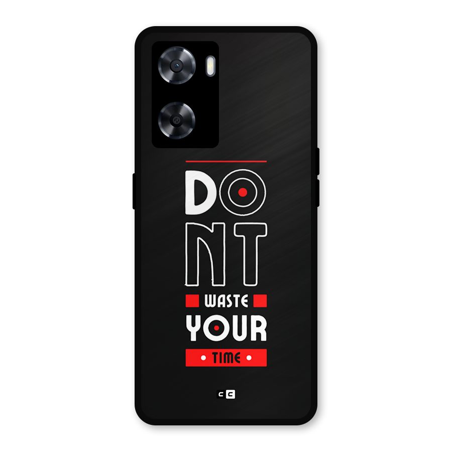 Dont Waste Time Metal Back Case for Oppo A57 2022