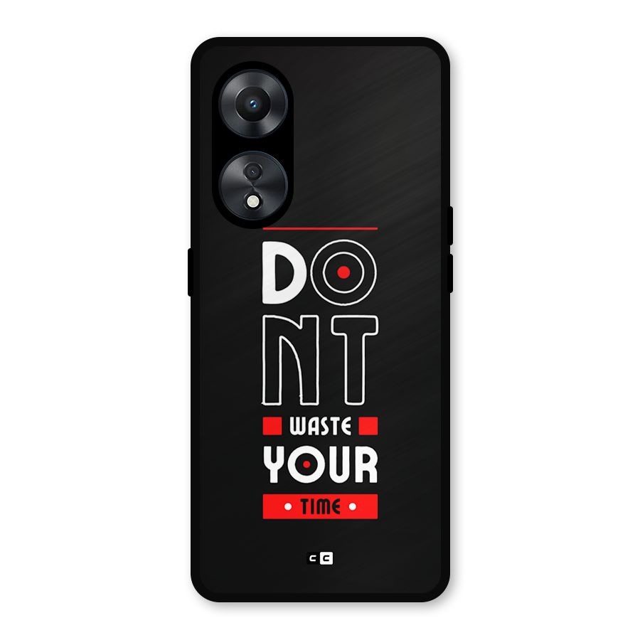 Dont Waste Time Metal Back Case for Oppo A78