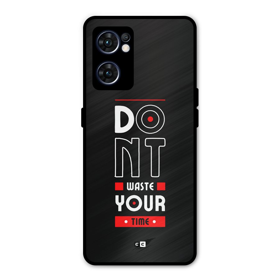 Dont Waste Time Metal Back Case for Oppo Reno7 5G
