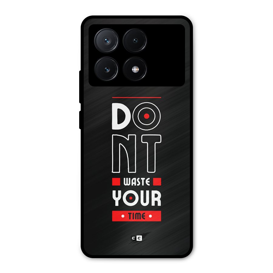 Dont Waste Time Metal Back Case for Poco X6 Pro