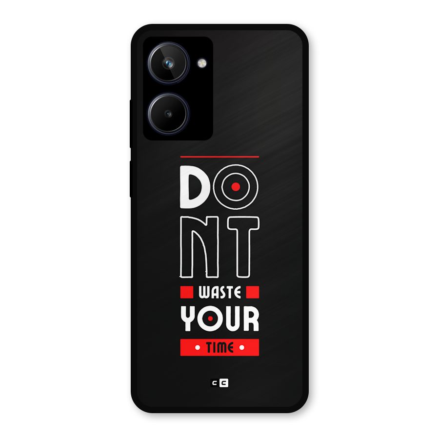 Dont Waste Time Metal Back Case for Realme 10
