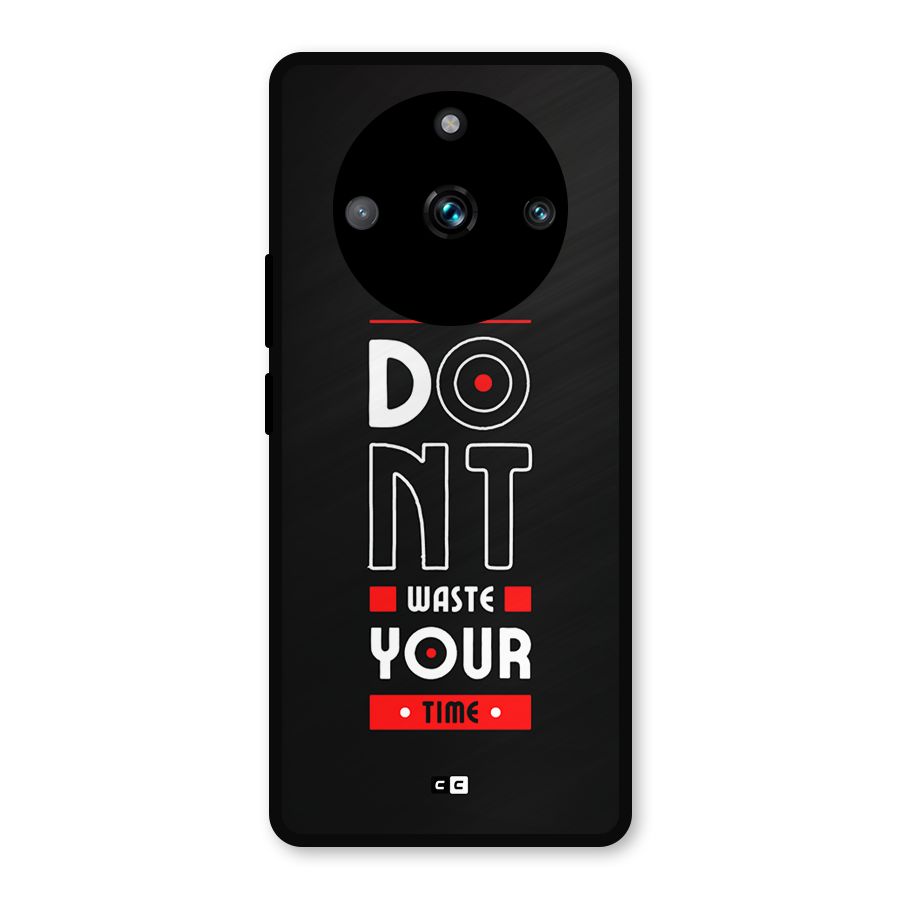 Dont Waste Time Metal Back Case for Realme 11 Pro