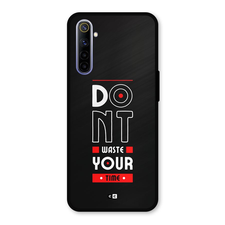 Dont Waste Time Metal Back Case for Realme 6i