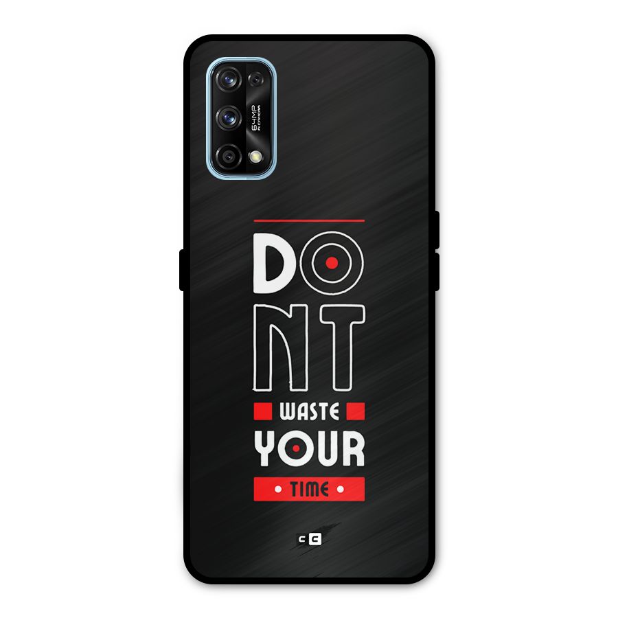 Dont Waste Time Metal Back Case for Realme 7 Pro