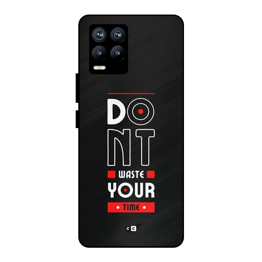 Dont Waste Time Metal Back Case for Realme 8