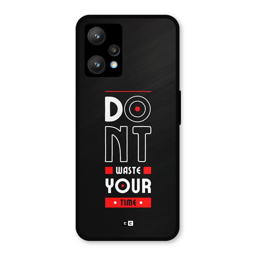 Dont Waste Time Metal Back Case for Realme 9