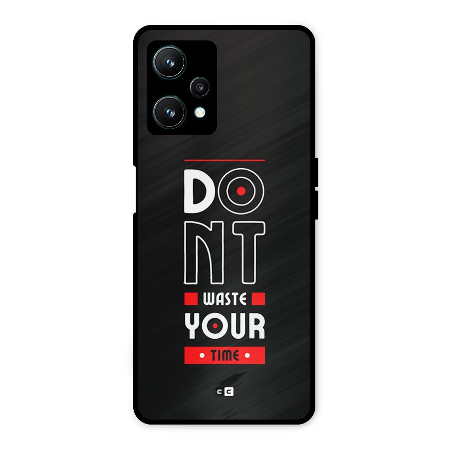 Dont Waste Time Metal Back Case for Realme 9 Pro 5G