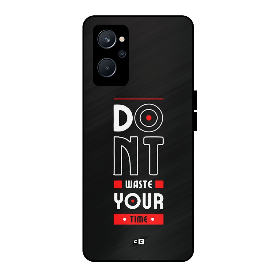 Dont Waste Time Metal Back Case for Realme 9i 5G
